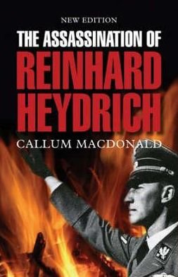 The Assassination of Reinhard Heydrich - Callum MacDonald - Kirjat - Birlinn General - 9781843410362 - tiistai 24. huhtikuuta 2007