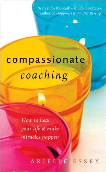 Cover for Arielle Essex · Compassionate Coaching: How to Heal Your Life and Make Miracles Happen (Paperback Book) (2004)