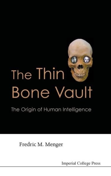 Cover for Menger, Fredric M (Emory Univ, Usa) · Thin Bone Vault, The: The Origin Of Human Intelligence (Gebundenes Buch) (2009)