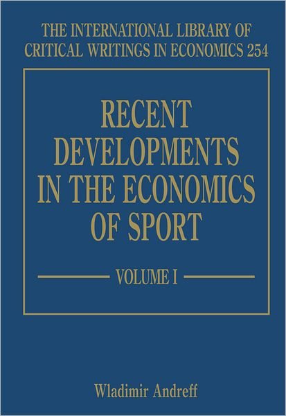 Recent Developments in the Economics of Sport - The International Library of Critical Writings in Economics series - Wladimir Andreff - Boeken - Edward Elgar Publishing Ltd - 9781848444362 - 30 september 2011