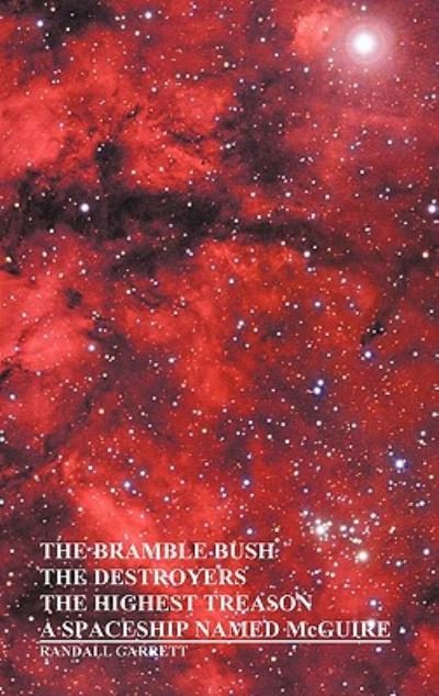 Cover for Randall Garrett · The Bramble Bush, the Destroyers, the Highest Treason, a Spaceship Named McGuire; A Collection of Short Stories (Hardcover Book) (2011)