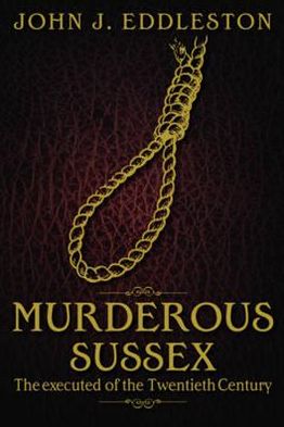 Cover for John J. Eddleston · Murderous Sussex: The Executed of the Twentieth Century (Paperback Book) (2011)