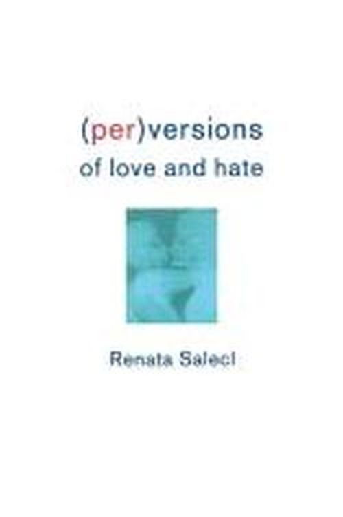 Cover for Renata Salecl · (Per)Versions of Love and Hate (Paperback Book) [New edition] (2000)