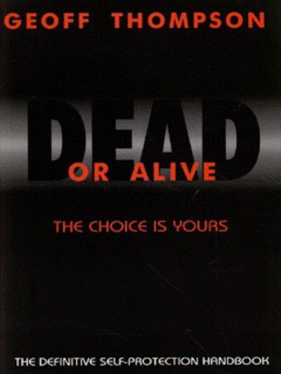 Cover for Geoff Thompson · Dead Or Alive: The Choice Is Yours: The Definitive Self-Protection Handbook (Pocketbok) (2004)