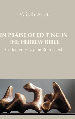 Cover for Yairah Amit · In Praise of Editing in the Hebrew Bible: Collected Essays in Retrospect (Hebrew Bible Monographs) (Hardcover bog) (2012)