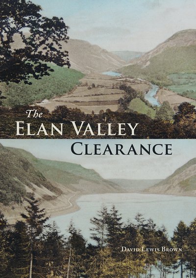 Cover for David Lewis Brown · The Elan Valley Clearance: The Fate of the People and Places Affected by the 1892 Elan Valley Reservoir Scheme (Taschenbuch) (2019)