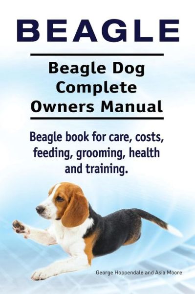 Cover for George Hoppendale · Beagle. Beagle Dog Complete Owners Manual. Beagle Book for Care, Costs, Feeding, Grooming, Health and Training.. (Taschenbuch) (2015)