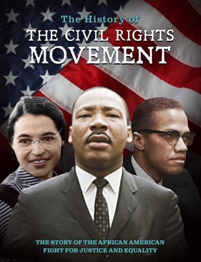 Cover for The History of the Civil Rights Movement: The Story of the African American Fight for Justice and Equality (Hardcover Book) (2020)