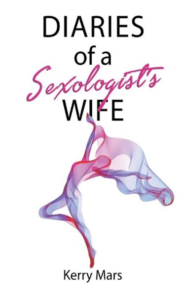 Diary of a Sexologist's Wife - Kerry Mars - Books - I_am Self-Publishing - 9781913036362 - October 4, 2019