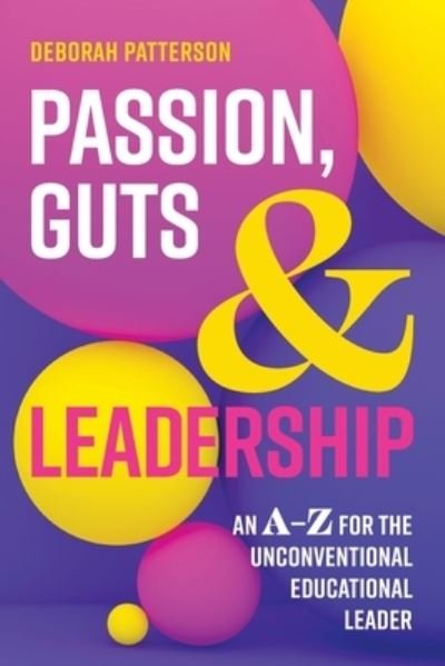 Cover for Deborah Patterson · Passion, Guts and Leadership: An A-Z for the Unconventional Educational Leader (Pocketbok) (2022)