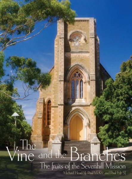 Cover for Michael Head · The Vine and the Branches: The Fruits of the Sevenhill Mission (Hardcover Book) (2017)