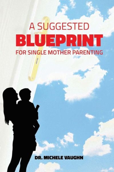 Cover for Michele Vaughn · A Suggested Blueprint for Single Mother Parenting (Paperback Book) (2016)