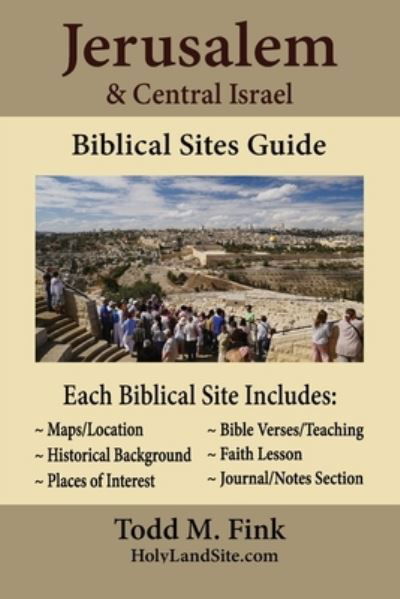 Jerusalem and Central Israel Biblical Sites Guide - Todd Fink - Kirjat - Selah Book Press - 9781944601362 - tiistai 7. tammikuuta 2020