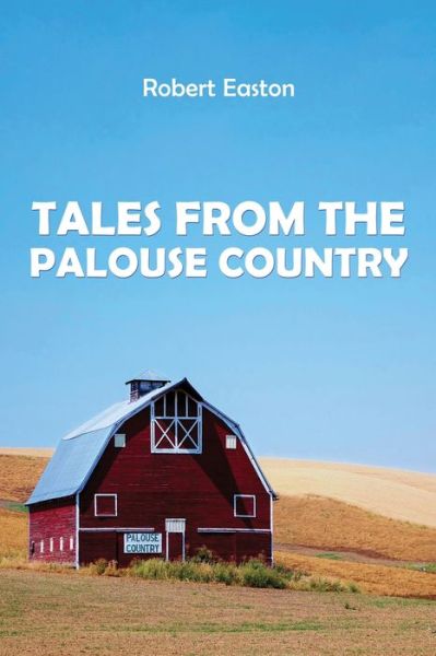 Cover for Robert Easton · Tales from the Palouse Country (Paperback Book) (2019)