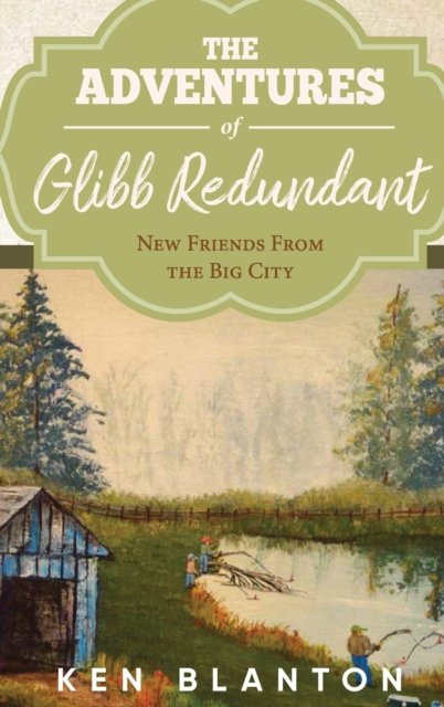 The Adventures of Glibb Redundant - Ken Blanton - Books - Blantonbooks Publishing - 9781953904362 - January 16, 2021