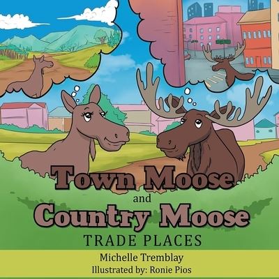 Cover for Michelle Tremblay · City Moose and Wilderness Moose Trade Places (Book) (2023)