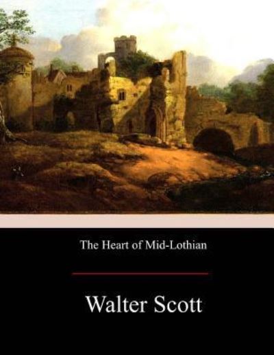 Cover for Walter Scott · The Heart of Mid-Lothian (Taschenbuch) (2017)