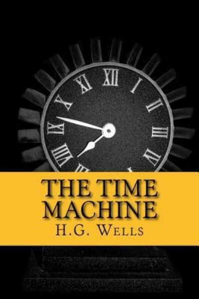 The Time Machine - H G Wells - Böcker - Createspace Independent Publishing Platf - 9781976352362 - 13 september 2017