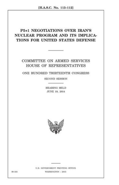Cover for United States Congress · P5+1 negotiations over Iran?s nuclear program and its implications for United States defense (Paperback Book) (2017)