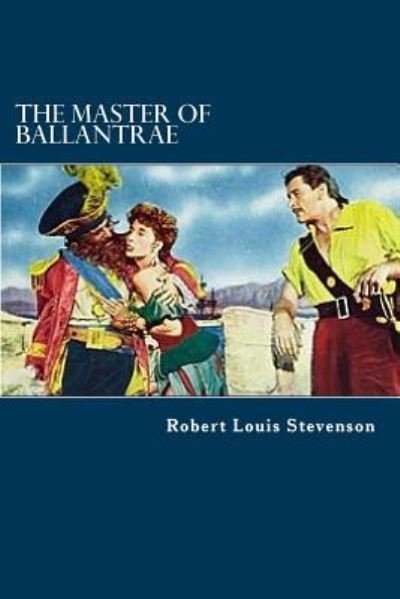 The Master of Ballantrae - Robert Louis Stevenson - Bøger - Createspace Independent Publishing Platf - 9781983406362 - 29. december 2017