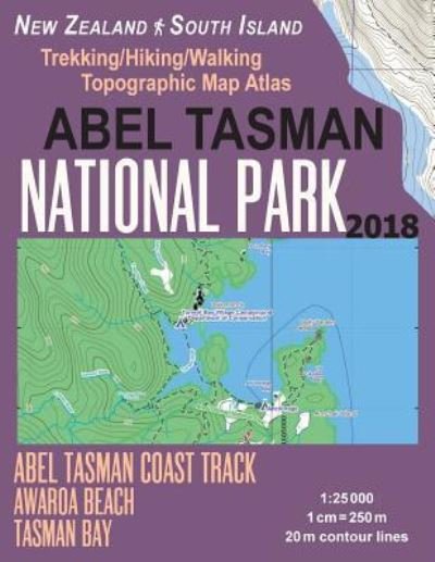 Abel Tasman National Park Trekking / Hiking / Walking Topographic Map Atlas Abel Tasman Coast Track Awaroa Beach New Zealand South Island 1 - Sergio Mazitto - Böcker - Createspace Independent Publishing Platf - 9781983592362 - 6 januari 2018