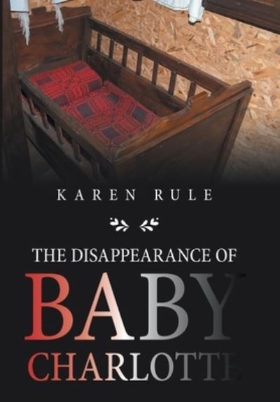 Cover for Karen Rule · The Disappearance of Baby Charlotte (Hardcover Book) (2021)