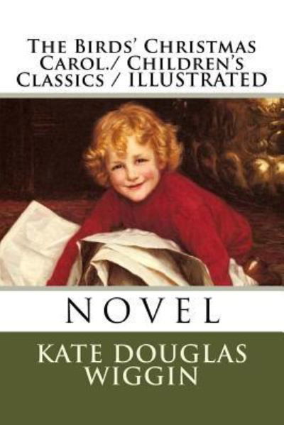 Cover for Kate Douglas Wiggin · The Birds' Christmas Carol./ Children's Classics / Illustrated (Paperback Book) (2018)