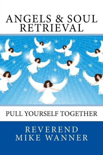 Cover for Reverend Mike Wanner · Angels &amp; Soul Retrieval (Pocketbok) (2018)
