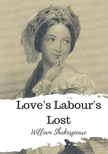 Love's Labour's Lost - William Shakespeare - Books - CreateSpace Independent Publishing Platf - 9781986533362 - March 21, 2018
