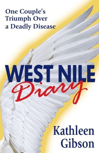 West Nile Diary: One Couple's Triumph Over a Deadly Disease - Kathleen Gibson - Kirjat - Kinetics Design - Kdbooks.CA - 9781988360362 - torstai 2. heinäkuuta 2020