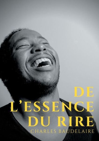 Cover for Charles Baudelaire · De l'essence du rire: et generalement du comique dans les arts plastiques (Paperback Bog) (2021)
