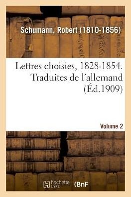 Cover for Robert Schumann · Lettres Choisies, 1828-1854. Traduites de l'Allemand. Volume 2 (Taschenbuch) (2018)