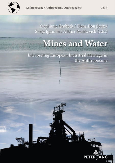 Cover for Mines and Water: Interpreting European Industrial Heritage in the Anthropocene - Anthropocene / Anthropocene / Anthropozaen (Paperback Book) [New edition] (2024)