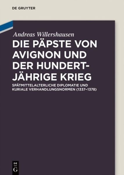 Cover for Andreas Willershausen · Papste Von Avignon Und Der Hundertjahrige Krieg: Spatmittelalterliche Diplomatie Und Kuriale (Hardcover Book) [German edition] (2014)