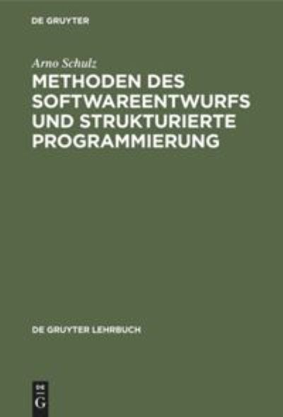 Cover for Arno Schulz · Methoden des Softwareentwurfs und Strukturierte Programmierung (Book) (1978)