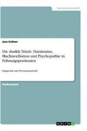 Cover for Jens Kellner · Die dunkle Triade. Narzissmus, Machiavellismus und Psychopathie in Fuhrungspositionen (Paperback Book) (2021)