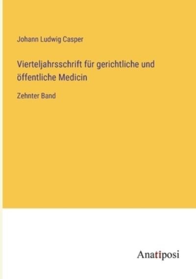 Vierteljahrsschrift für gerichtliche und öffentliche Medicin - Johann Ludwig Casper - Books - Anatiposi Verlag - 9783382010362 - March 17, 2023