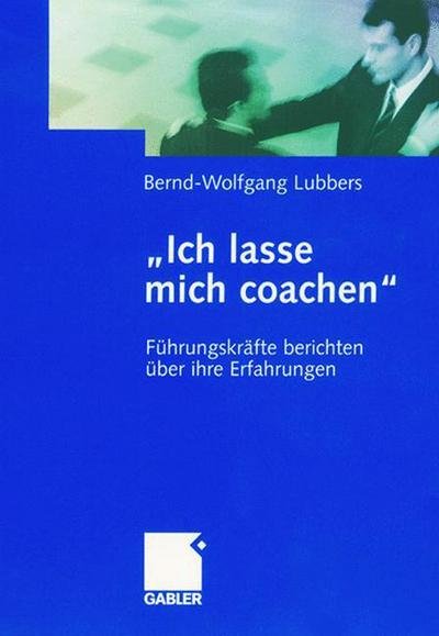 Cover for Bernd Wolfgang Lubbers · &quot;ich Lasse Mich Coachen&quot;: Fuhrungskrafte Berichten UEber Ihre Erfahrungen (Hardcover Book) [2003 edition] (2003)