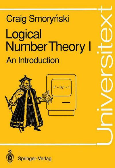 Cover for Craig Smorynski · Logical Number Theory: an Introduction - Universitext (Paperback Book) [Softcover Reprint of the Original 1st Ed. 1991 edition] (1991)