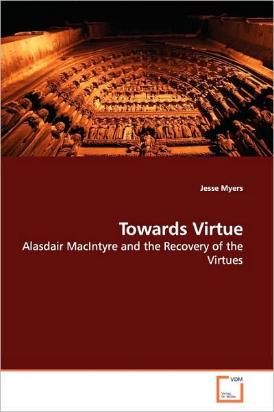 Cover for Jesse Myers · Towards Virtue: Alasdair Macintyre and the Recovery of the Virtues (Paperback Book) (2009)