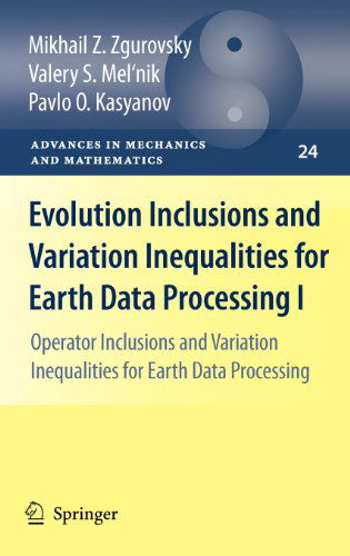 Cover for Mikhail Z. Zgurovsky · Evolution Inclusions and Variation Inequalities for Earth Data Processing I: Operator Inclusions and Variation Inequalities for Earth Data Processing - Advances in Mechanics and Mathematics (Hardcover Book) [2011 edition] (2010)