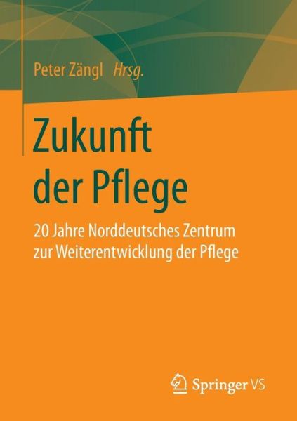 Cover for Zukunft Der Pflege: 20 Jahre Norddeutsches Zentrum Zur Weiterentwicklung Der Pflege (Paperback Book) [2015 edition] (2015)