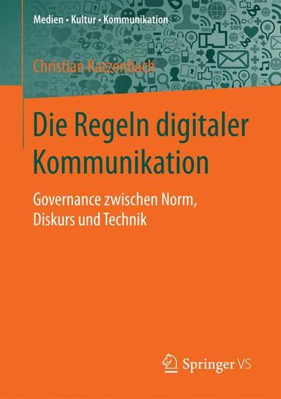 Cover for Christian Katzenbach · Die Regeln Digitaler Kommunikation: Governance Zwischen Norm, Diskurs Und Technik - Medien - Kultur - Kommunikation (Paperback Book) [1. Aufl. 2018 edition] (2017)