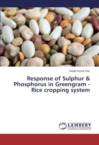 Cover for Sanjib Kumar Das · Response of Sulphur &amp; Phosphorus in Greengram - Rice Cropping System (Paperback Book) (2014)