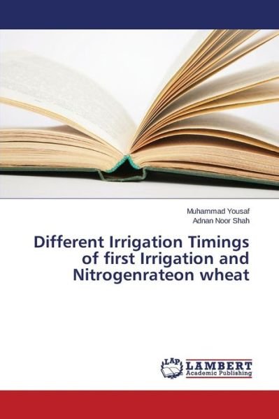 Cover for Yousaf Muhammad · Different Irrigation Timings of First Irrigation and Nitrogenrateon Wheat (Paperback Bog) (2015)