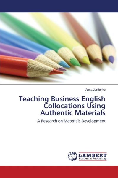 Cover for Jur Enko Anna · Teaching Business English Collocations Using Authentic Materials (Paperback Book) (2015)