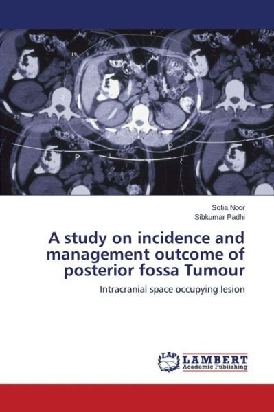 Cover for Noor Sofia · A Study on Incidence and Management Outcome of Posterior Fossa Tumour (Paperback Bog) (2015)