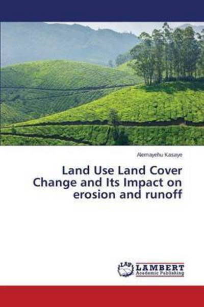 Cover for Kasaye Alemayehu · Land Use Land Cover Change and Its Impact on Erosion and Runoff (Paperback Book) (2015)
