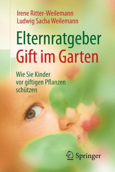Cover for Irene Ritter-Weilemann · Elternratgeber Gift im Garten: Wie Sie Kinder vor giftigen Pflanzen schutzen (Paperback Book) (2016)