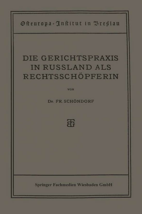 Cover for Friedrich Schoendorf · Die Gerichtspraxis in Russland ALS Rechtsschoepferin - Osteuropa-Institut Breslau (Paperback Book) [1922 edition] (1922)